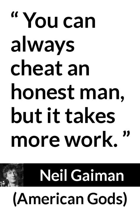 Neil Gaiman “you Can Always Cheat An Honest Man But It Takes ”