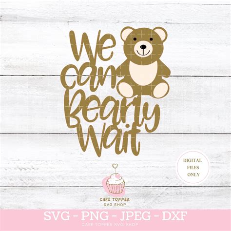We Can Bearly Wait Svg Cake Topper Svg Teddy Bear Shower Etsy New Zealand