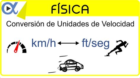 Fases son los estados de la materia que pueden existir en equilibrio y en contacto térmicos simultáneamente. CONVERSIÓN DE UNIDADES DE VELOCIDAD: km/h a ft/seg y ft ...