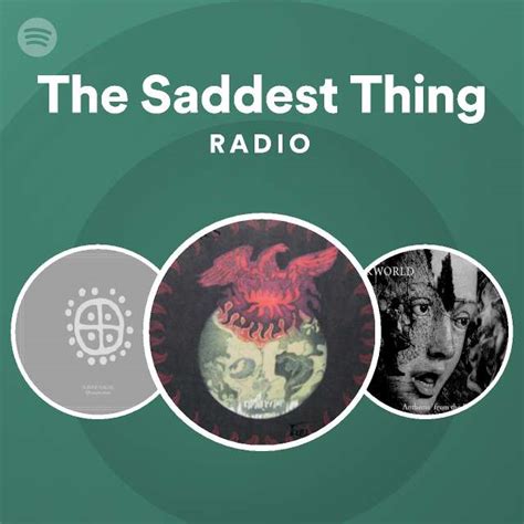 The Saddest Thing Radio Playlist By Spotify Spotify