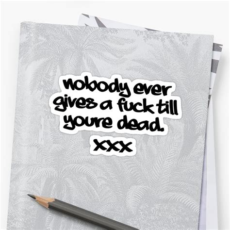 Nobody Ever Gives A Fuck Till Youre Dead Sticker By Hadicazvysavaca