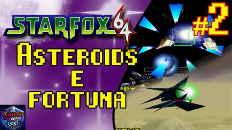 Campo De Asteroids E Fortuna Star Fox 64 Ep 2 Youtube
