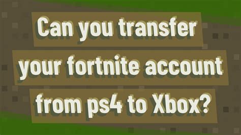 Can You Transfer Your Fortnite Account From Ps4 To Xbox