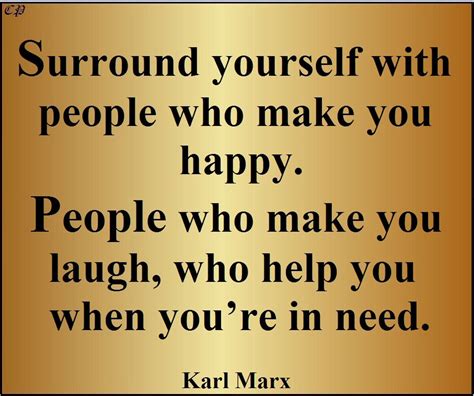 Surround Yourself With People Who Make You Happy People Who Make You