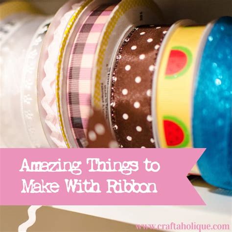Maybe you would like to learn more about one of these? Amazing Things to Make With Ribbon | Craftaholique
