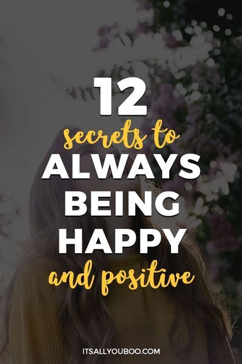 12 Secrets To Always Being Happy And Positive Tips To Be Happy
