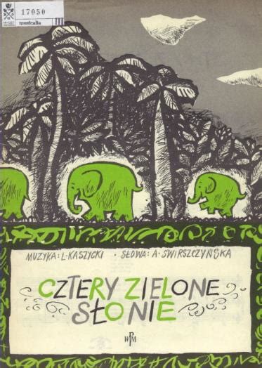 Cztery Słonie Zielone Słonie Tekst - Cztery zielone słonie - Publikacje - Cyfrowa Biblioteka Polskiej Piosenki