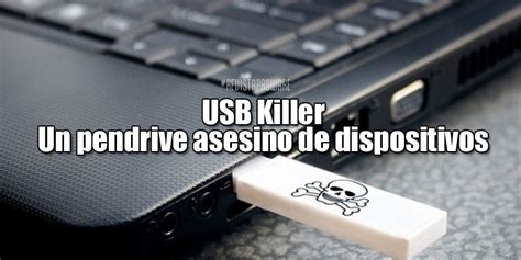 Usb Killer Un Pendrive Asesino De Dispositivos Revista Proware