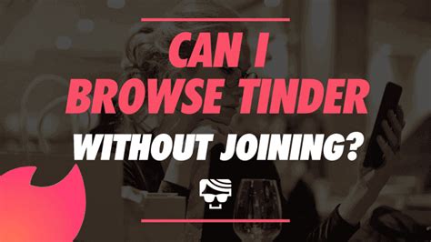 Can I Browse Tinder Without Joining How To Browse Anonymously