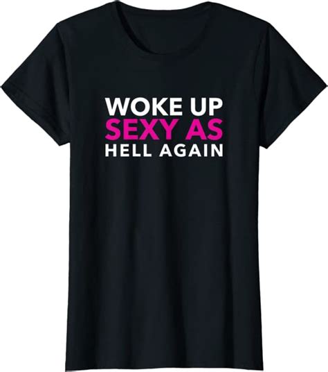womens woke up sexy as hell again funny t t shirt clothing shoes and jewelry
