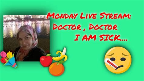 monday live stream doctor doctor i am sick youtube