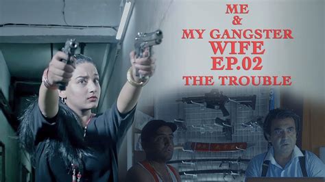 Me And My Gangster Wife Ep 02 The Trouble Youtube