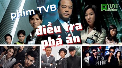 TOP 18 NHỮNG BỘ PHIM TVB ĐIỀU TRA PHÁ ÁN HAY NHẤT TUYỂN TẬP NHỮNG BỘ