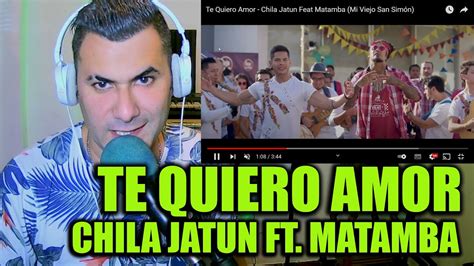 Te Quiero Amor Chila Jatun Feat Matamba Video Reacción Mariano La