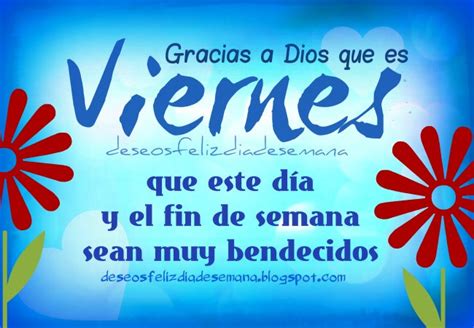 Feliz Viernes Y Fin De Semana Bendecidos Imágenes Y Deseos Feliz Día De Semana