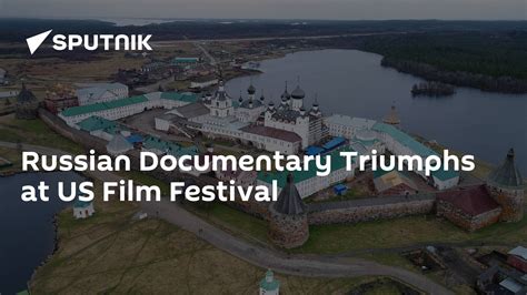 Russian Documentary Triumphs At Us Film Festival South Africa Today