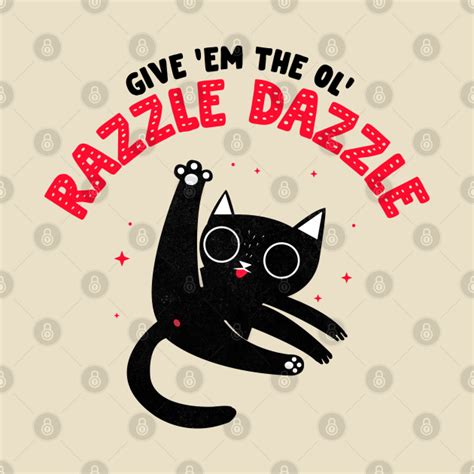 Give Em The Ol Razzle Dazzle Cat Funny Cat T Shirt Teepublic