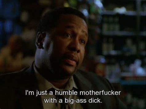 The Wire Quotes On Twitter Bunk I M Just A Humble Motherfucker With A Big Ass Dick 2 7