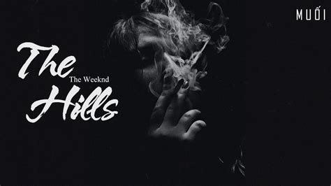 The Hills The Weeknd Vietsub Lyrics Youtube