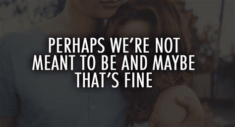 Perhaps Were Not Meant To Be And Maybe Thats Fine Relationship Rules