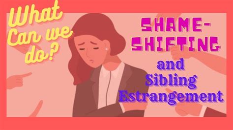 how to deal with shame shifting and sibling estrangement youtube