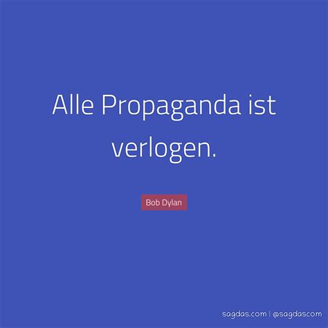 Es mag der teufel sein oder es mag christus sein, aber du wirst jemandem dienen müssen. Bob Dylan Zitat: Alle Propaganda ist verlogen. - sagdas