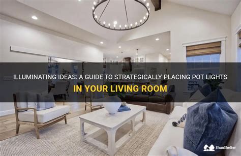 Illuminating Ideas A Guide To Strategically Placing Pot Lights In Your