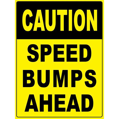 Caution Speed Bumps Ahead Osha Safety Notice Signs For Work Place