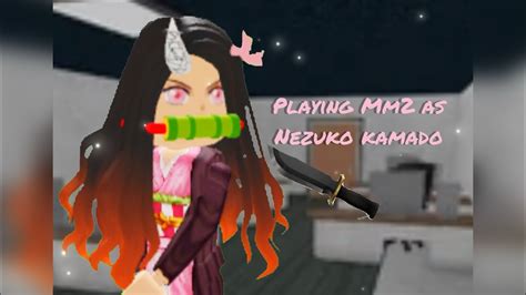 Playing Mm2 As Nezuko Kamado Roblox Youtube