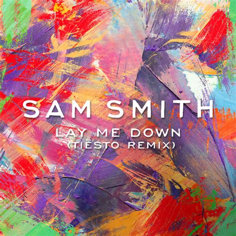Lay Me Down Tiësto Remix Song And Lyrics By Sam Smith Tiësto Spotify
