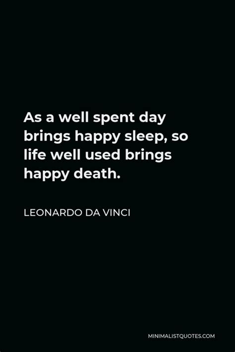 Leonardo Da Vinci Quote As A Well Spent Day Brings Happy Sleep So Life Well Used Brings Happy