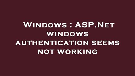 Windows Asp Net Windows Authentication Seems Not Working Youtube