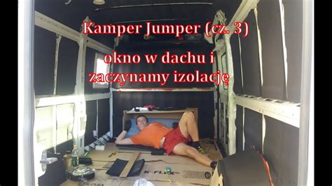 Jumper Kamper Cz 3 Okno Dachowe Kamera Cofania Zaczynam Ocieplenie