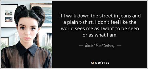 Rachel Trachtenburg Quote If I Walk Down The Street In Jeans And A