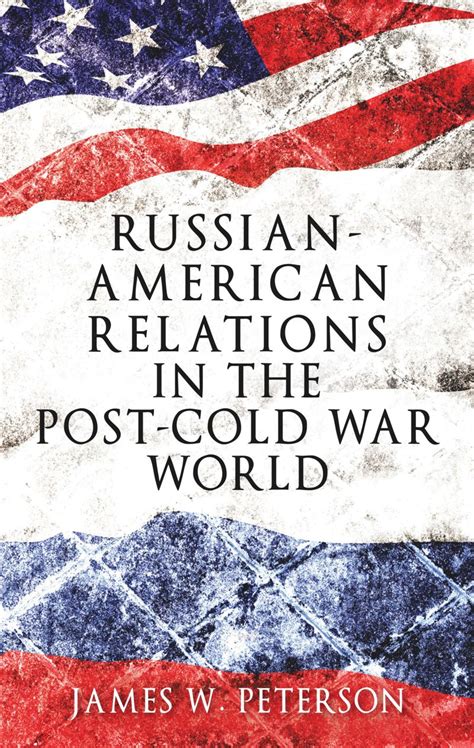 russian american relations in the post cold war world
