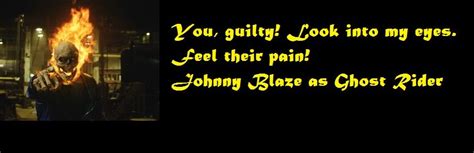 You Guilty Look Into My Eyes Feel Their Pain Johnny Blaze As