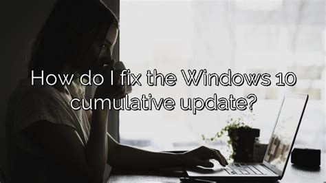 How Do I Fix The Windows 10 Cumulative Update Depot Catalog