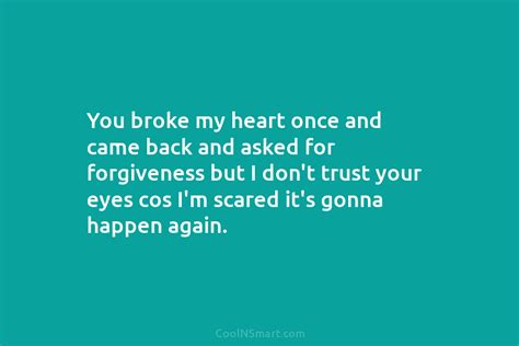Quote You Broke My Heart Once And Came Back And Asked For Forgiveness