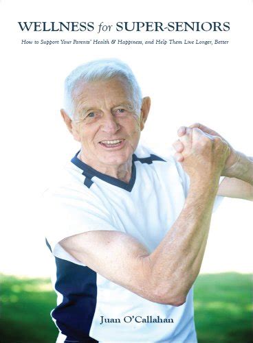 Wellness For Super Seniors How To Support Your Parents Health