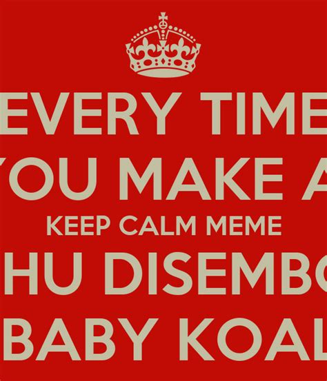 Every Time You Make A Keep Calm Meme Cthulhu Disembowels A Baby Koala