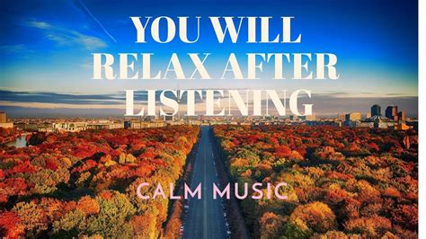 Relaxing Calm Music For Stress Relief Relax Your Mind Youtube