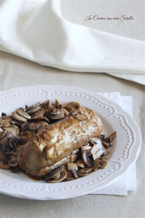 Filetto Di Maiale Ai Funghi In Cucina Con Mia Sorella Ricetta