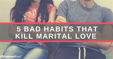 5 bad habits that kill love in a marriage covenant eyes