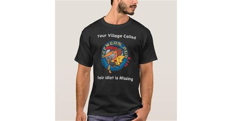 Peckers Pub Your Village Called Their Idiot I T Shirt Zazzle