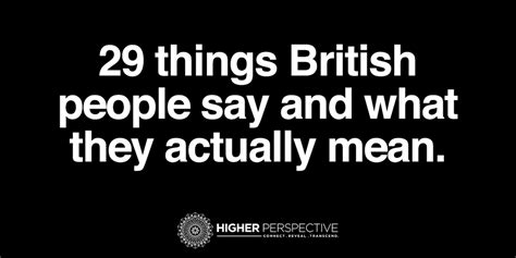 29 Things British People Say And What They Actually Mean Higher