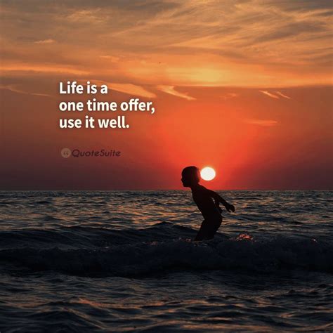 Life Is A One Time Offer Use Is Well Short Quotes Powerful Quotes