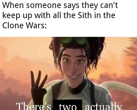 The First And Only Reality Of The Sith There Can Only Be Two And You