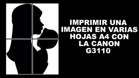 Imprimir Una Imagen En Varias Hojas A4 Con Canon G3110 Youtube