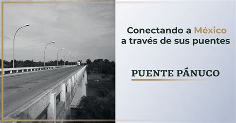 Conectando A México A Través De Sus Puentes Puente Pánuco Caminos Y