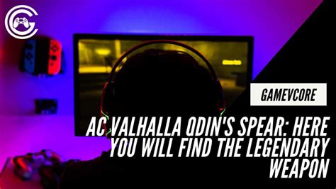 How To Get Odin S Spear Gungnir In Ac Valhalla